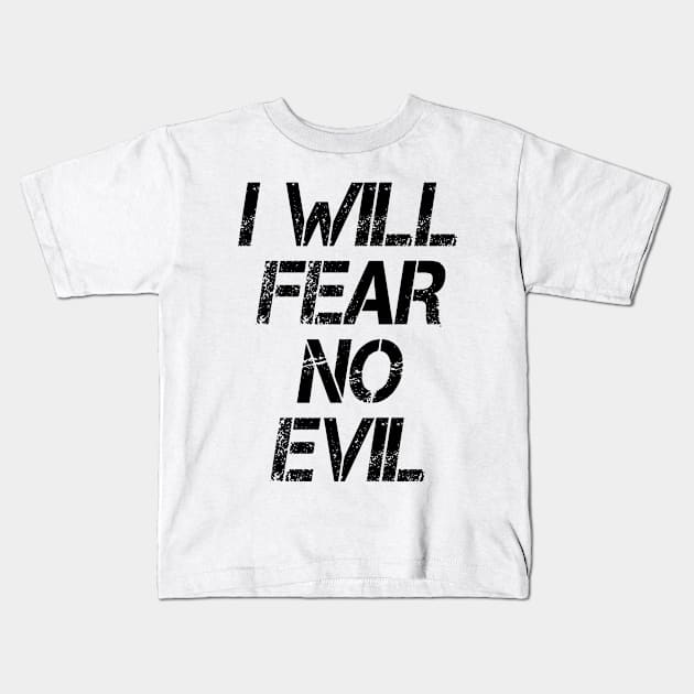 I Will Fear No Evil Kids T-Shirt by Meista